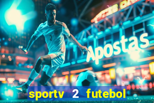 sportv 2 futebol play hd